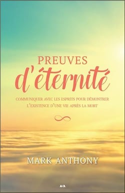 Preuves d'éternité - communiquer avec les esprits pour démontrer l'existence d'une vie après la mort