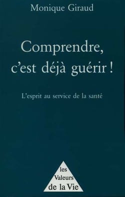 COMPRENDRE C'EST DEJA GUERIR : L'ESPRIT AU SERVICE DE LA SANTE
