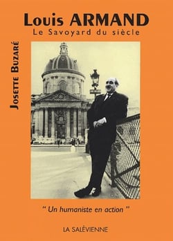 Louis armand, le savoyard du siècle - "un humaniste en action"