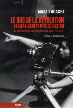 Le bus de la révolution passera bientot pres de chez toi - écrits sur le cinéma, la guérilla et l'avant-garde (1963-2010)
