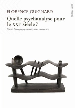 Quelle psychanalyse pour le XXIe siècle ? Tome 1 - concepts psychanalytiques en mouvement
