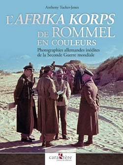 L'Afrika Korps de Rommel en couleurs : Photographies allemandes inédites de la Seconde Guerre mondiale