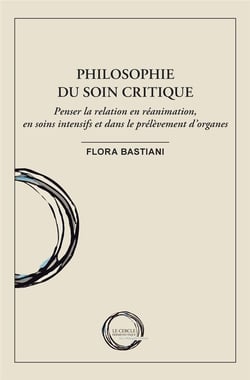 Philosophie du soin critique : Penser la relation en réanimation, en soins intensifs et dans le prélèvement d'organes