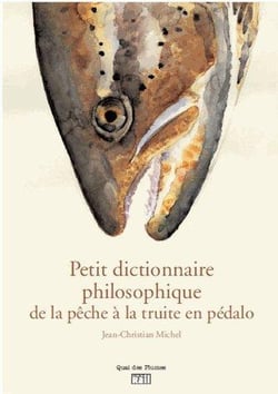 Petit dictionnaire philosophique du pêcheur à la truite en pédalo
