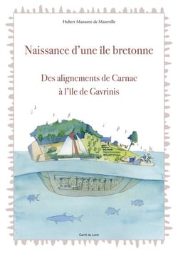 Naissance d'une île bretonne - des alignements de carnac à l'île de gavrinis