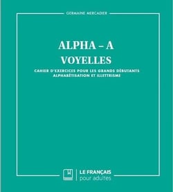Alpha-A - voyelles - cahier d'exercices pour les grands débutants, alphabétisation et illettrisme