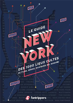Le guide New York des 1000 lieux cultes de films, séries, romans, BD, musiques