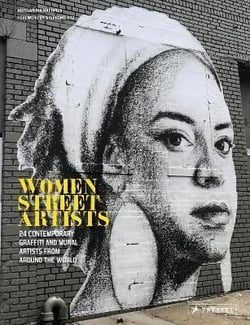 Women street artists 24 contemporary graffiti and mural artists from around the world