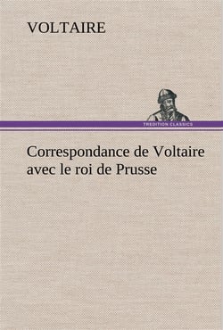 Correspondance de voltaire avec le roi de prusse