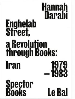 Enghelab street. a revolution through books: iran 1979-1983