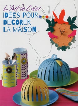 L'art de créer - idées pour décorer la maison