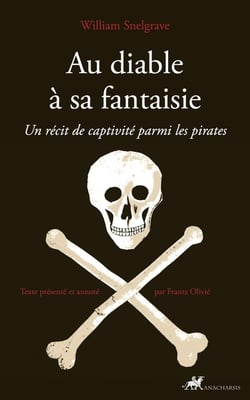 Au diable à sa fantaisie : Un récit de captivité parmi les pirates