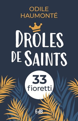 Drôles de saints (Nouvelle édition) : 33 fioretti