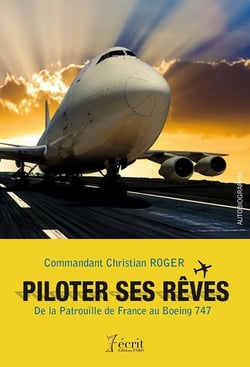 Piloter ses reves - de la patrouille de france au boeing 747