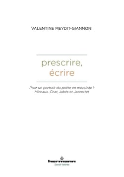 Prescrire, écrire : Pour un portrait du poète en moraliste ? Michaux, Char, Jabès et Jaccottet