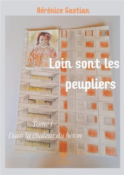 Loin sont les peupliers Tome 1 - dans la chaleur du béton