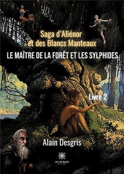 Saga d'Aliénor et des blancs manteaux Tome 2 : le maître de la forêt et les sylphides
