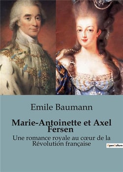 Marie-Antoinette et Axel Fersen : Une romance royale au coeur de la Révolution française