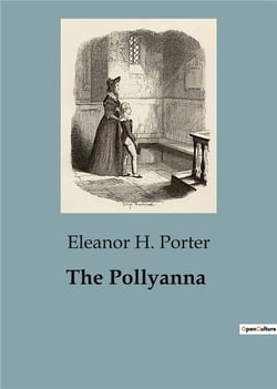 The Pollyanna : The Unyielding Spirit of a Young Girl's Optimism