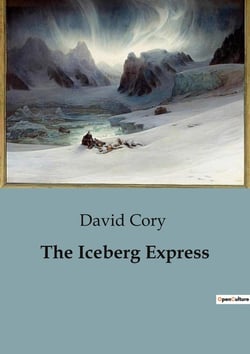 The Iceberg Express : A Fantastical Journey Through the Ocean's Depths