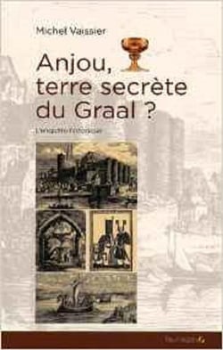 Anjou, terre secrète du Graal - l'enquête historique