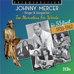 Johnny Mercer : Too Marvelous For Words - His 55 Finest 1933-1962