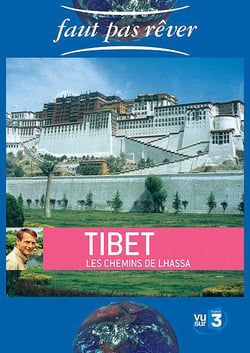 Faut pas rêver - Tibet, les chemins de Lhassa