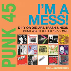 PUNK 45: I'm A Mess! D-I-Y Or DIE! Art, Trash & Neon - Punk 45s In The UK 1977-78