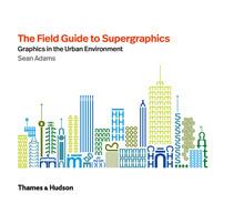 The field guide to supergraphics - graphics in the urban environment