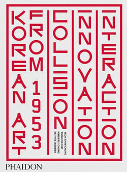 Korean art from 1953 : collision, innovation and interaction