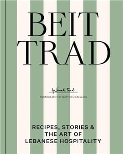 Beit Trad : Recipes, stories & the art of Lebanese hospitality