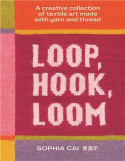 Loop, Hook, Loom: Unconventional And Creative Objects Made With Yarn And Thread