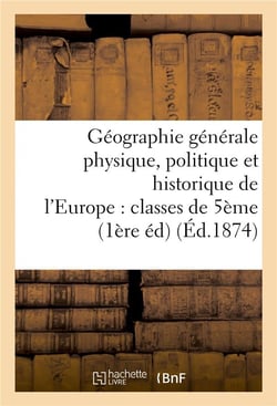 Geographie generale physique, politique et historique de l'europe : classes de 5eme