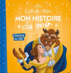 Mon histoire du soir : l'histoire du film, la Belle et la Bête