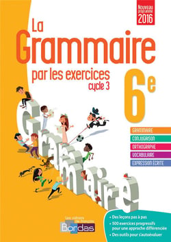 La grammaire par les exercices - cycle 3 - 6ème (édition 2016)