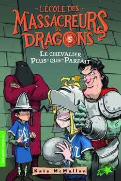 L'école des Massacreurs de dragons Tome 5 : le chevalier Plus-que-Parfait