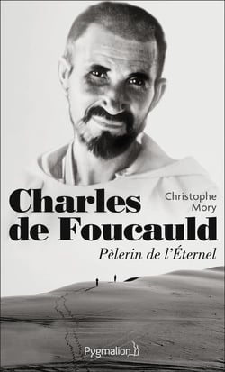 Charles de Foucauld, pèlerin de l'éternel