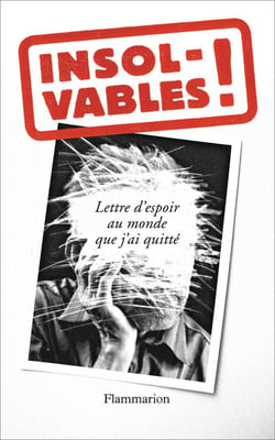 Insolvables ! lettre d'espoir au monde que j'ai quitté