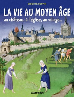 La vie au Moyen âge - au château, à l'église, au village...