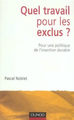 Quel travail pour les exclus ? - pour une politique de l'insertion durable