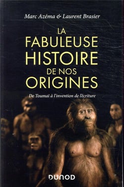 La fabuleuse histoire de nos origines - De Toumaï à l'invention de l'écriture