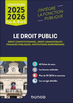 Le Droit public : Droit constitutionnel - Droit administratif - Finances publiques - Institutions européennes - Catégories A, B et C (édition 2025/2026)
