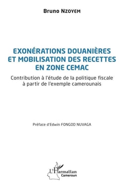 Exonérations douanières et mobilisation des recettes en zone CEMAC : Contribution à l'étude de la politique fiscale à partir de l'exemple camerounais