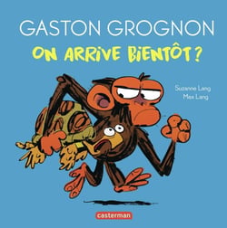 Gaston Grognon : On arrive bientôt ?