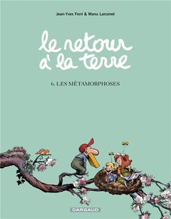 Le retour à la terre Tome 6 : les métamorphoses