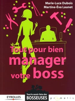 Tout pour bien manager votre boss