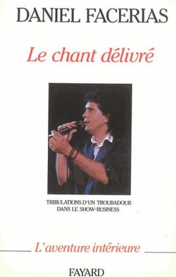 Le chant délivré - tribulations d'un troubadour dans le show-business