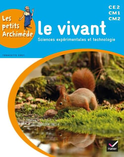 LES PETITS ARCHIMEDE : sciences expérimentales et technologie - le vivant - CE2, CM1, CM2 - livre de l'élève (édition 2014)