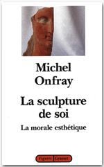 La sculpture de soi - la morale esthétique