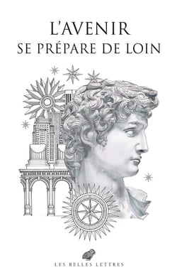 L'avenir se prépare de loin - trente regards sur l'Antiquité pour construire le futur